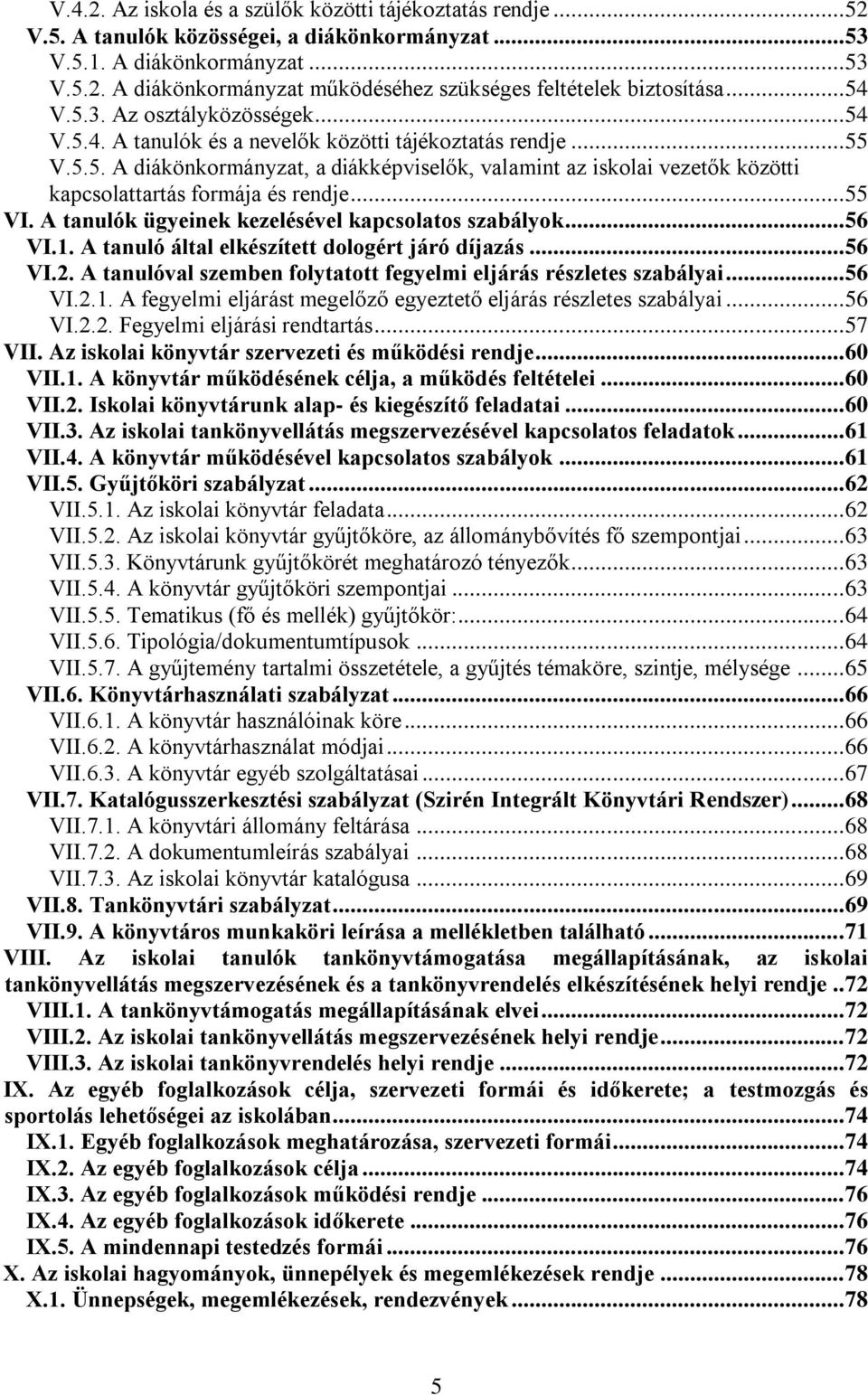 .. 55 VI. A tanulók ügyeinek kezelésével kapcsolatos szabályok... 56 VI.1. A tanuló által elkészített dologért járó díjazás... 56 VI.2.