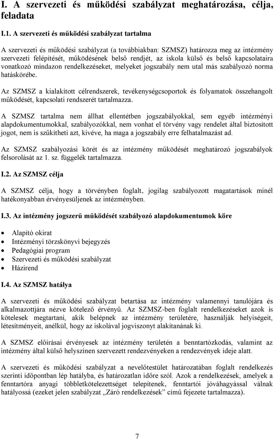 és belső kapcsolataira vonatkozó mindazon rendelkezéseket, melyeket jogszabály nem utal más szabályozó norma hatáskörébe.