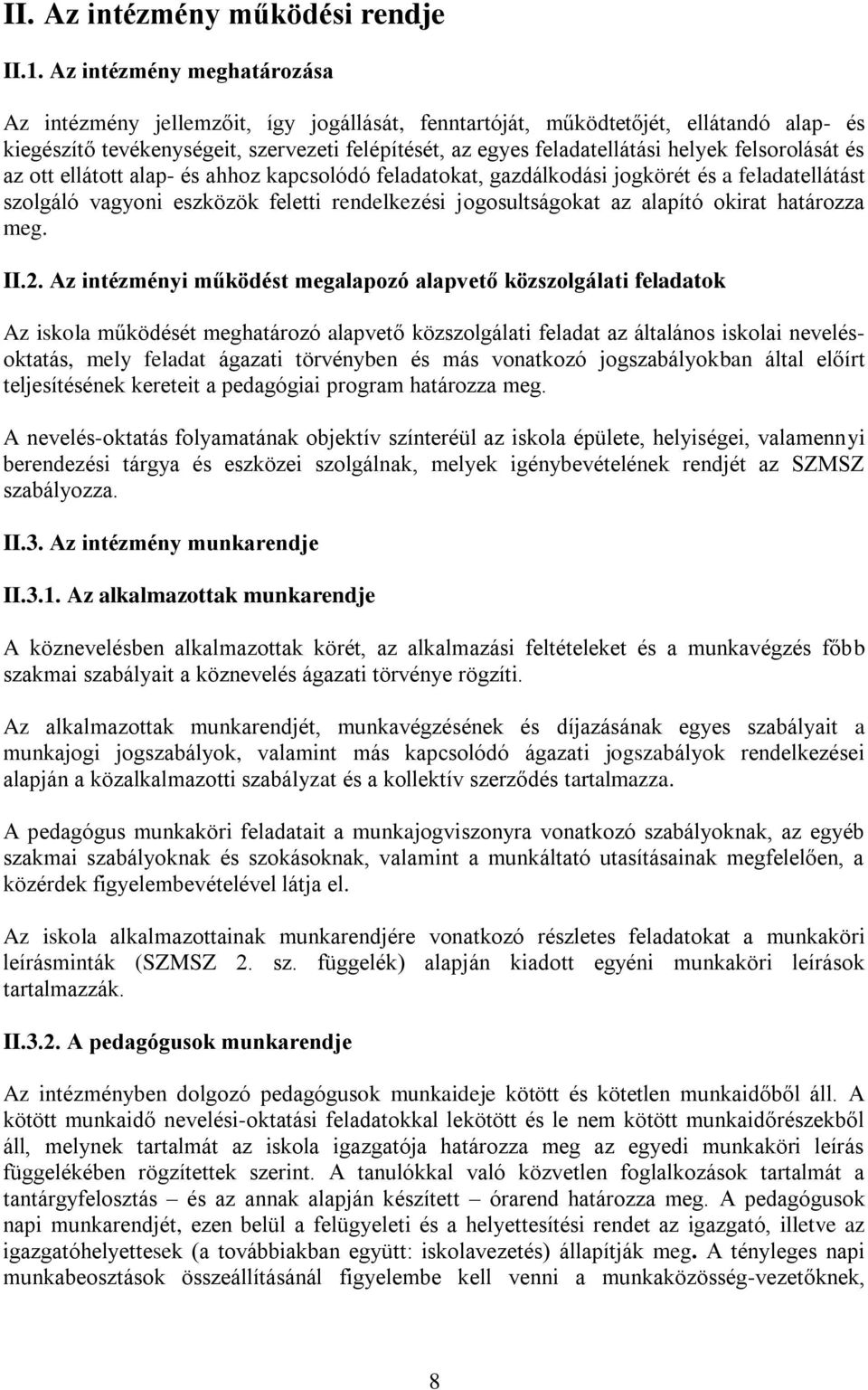 felsorolását és az ott ellátott alap- és ahhoz kapcsolódó feladatokat, gazdálkodási jogkörét és a feladatellátást szolgáló vagyoni eszközök feletti rendelkezési jogosultságokat az alapító okirat