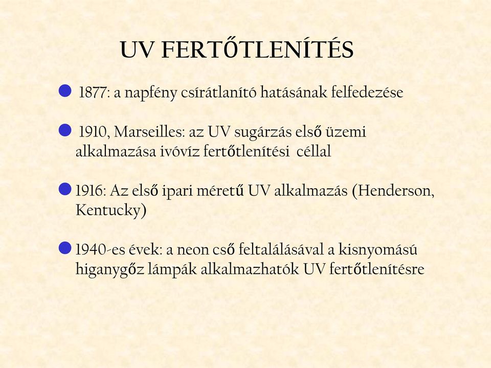 1916: Az első ipari méretű UV alkalmazás (Henderson, Kentucky) 1940-es évek: a