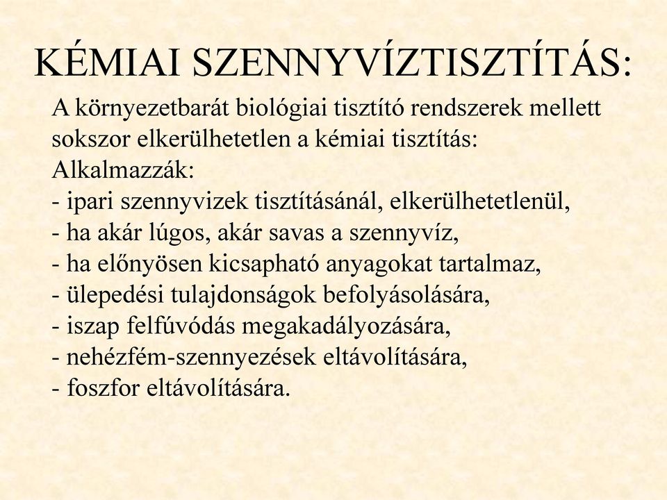 akár savas a szennyvíz, - ha előnyösen kicsapható anyagokat tartalmaz, - ülepedési tulajdonságok