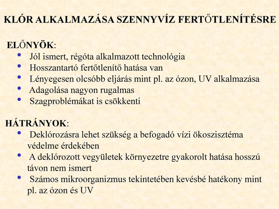 az ózon, UV alkalmazása Adagolása nagyon rugalmas Szagproblémákat is csökkenti HÁTRÁNYOK: Deklórozásra lehet szükség a