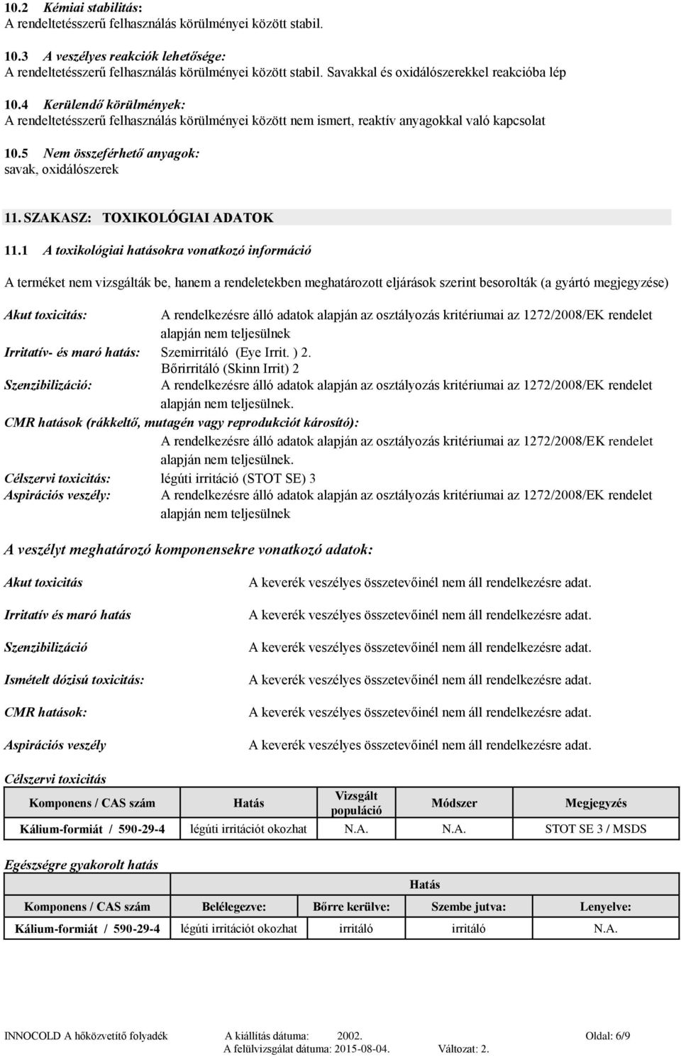 5 Nem összeférhető anyagok: savak, oxidálószerek 11. SZAKASZ: TOXIKOLÓGIAI ADATOK 11.