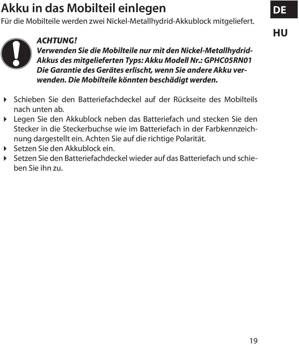 Die Mobilteile könnten beschädigt werden. DE HU Schieben Sie den Batteriefachdeckel auf der Rückseite des Mobilteils nach unten ab.