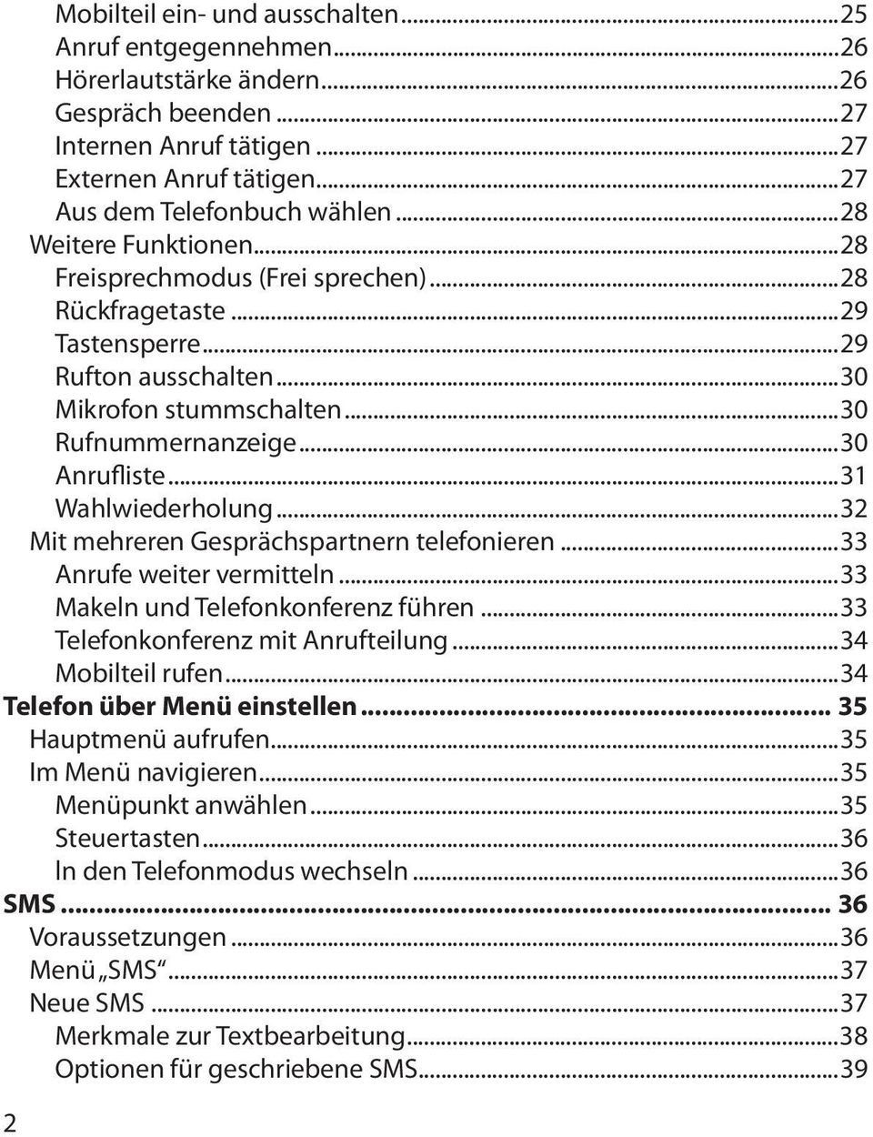 ..31 Wahlwiederholung...32 Mit mehreren Gesprächspartnern telefonieren...33 Anrufe weiter vermitteln...33 Makeln und Telefonkonferenz führen...33 Telefonkonferenz mit Anrufteilung...34 Mobilteil rufen.