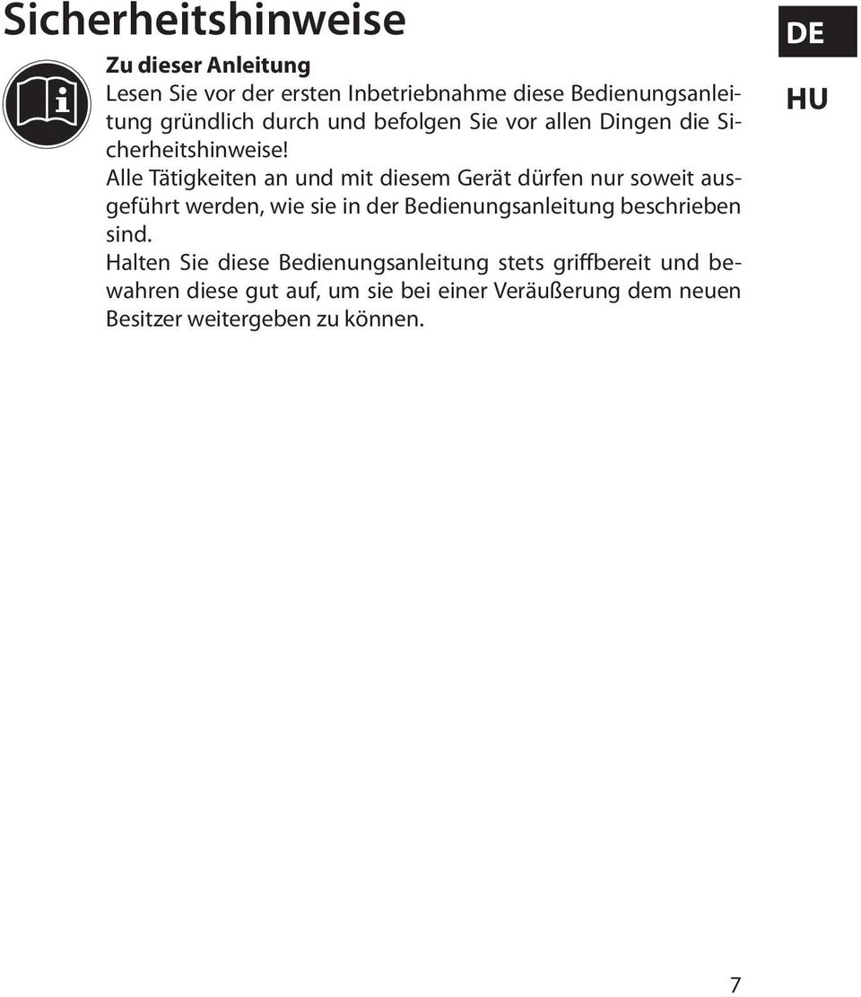 Alle Tätigkeiten an und mit diesem Gerät dürfen nur soweit ausgeführt werden, wie sie in der Bedienungsanleitung