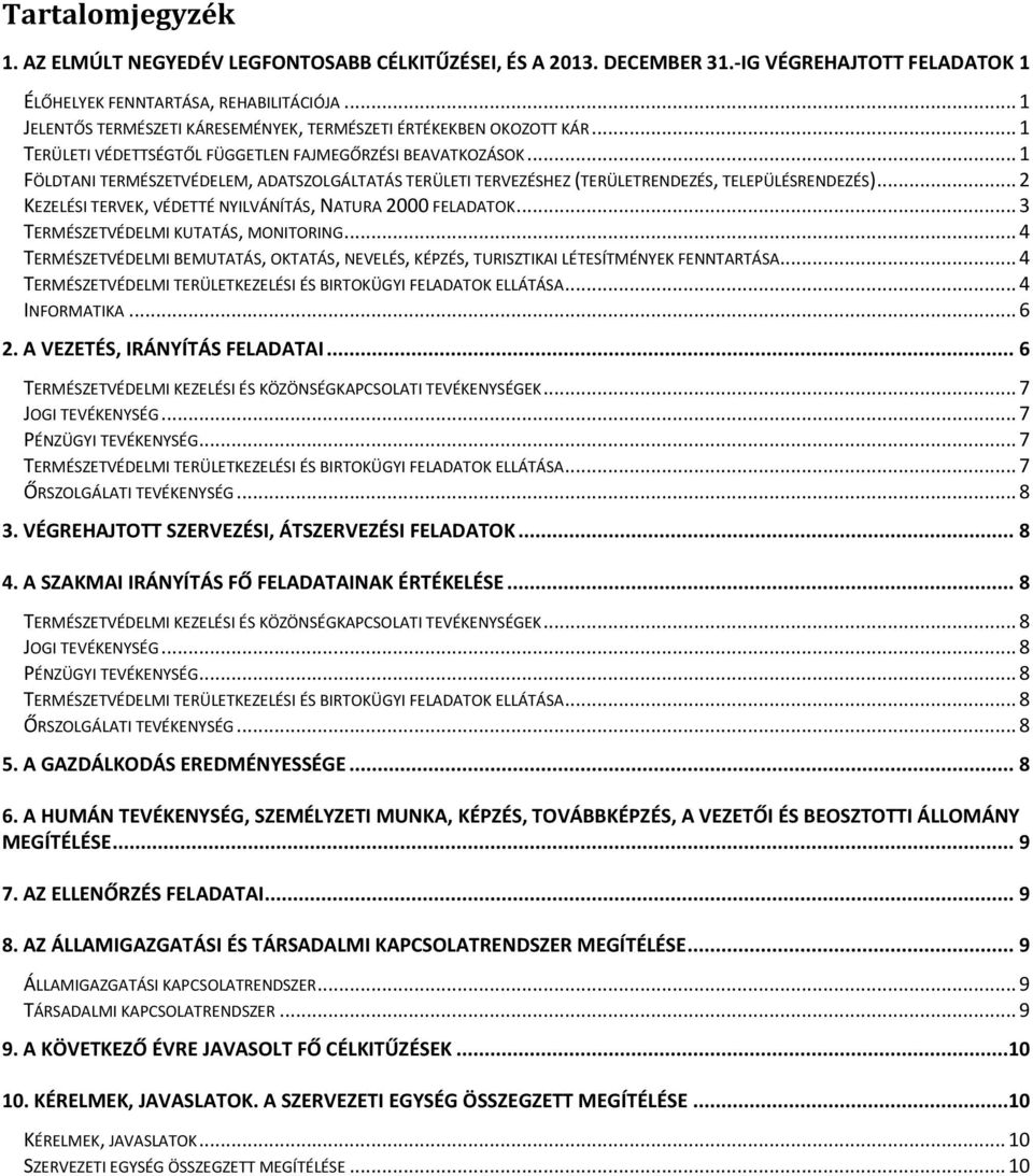 .. 1 FÖLDTANI TERMÉSZETVÉDELEM, ADATSZOLGÁLTATÁS TERÜLETI TERVEZÉSHEZ (TERÜLETRENDEZÉS, TELEPÜLÉSRENDEZÉS)... 2 KEZELÉSI TERVEK, VÉDETTÉ NYILVÁNÍTÁS, NATURA 2000 FELADATOK.