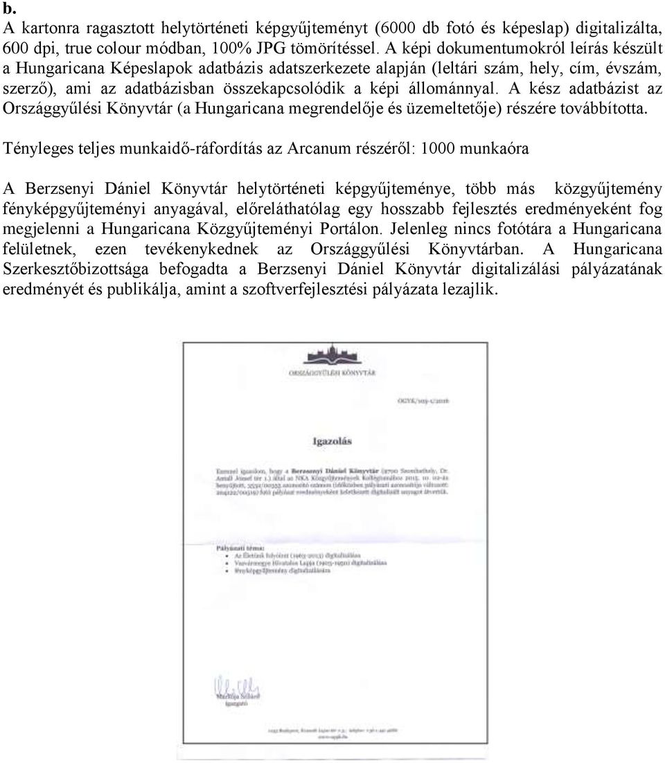 A kész adatbázist az Országgyűlési Könyvtár (a Hungaricana megrendelője és üzemeltetője) részére továbbította.