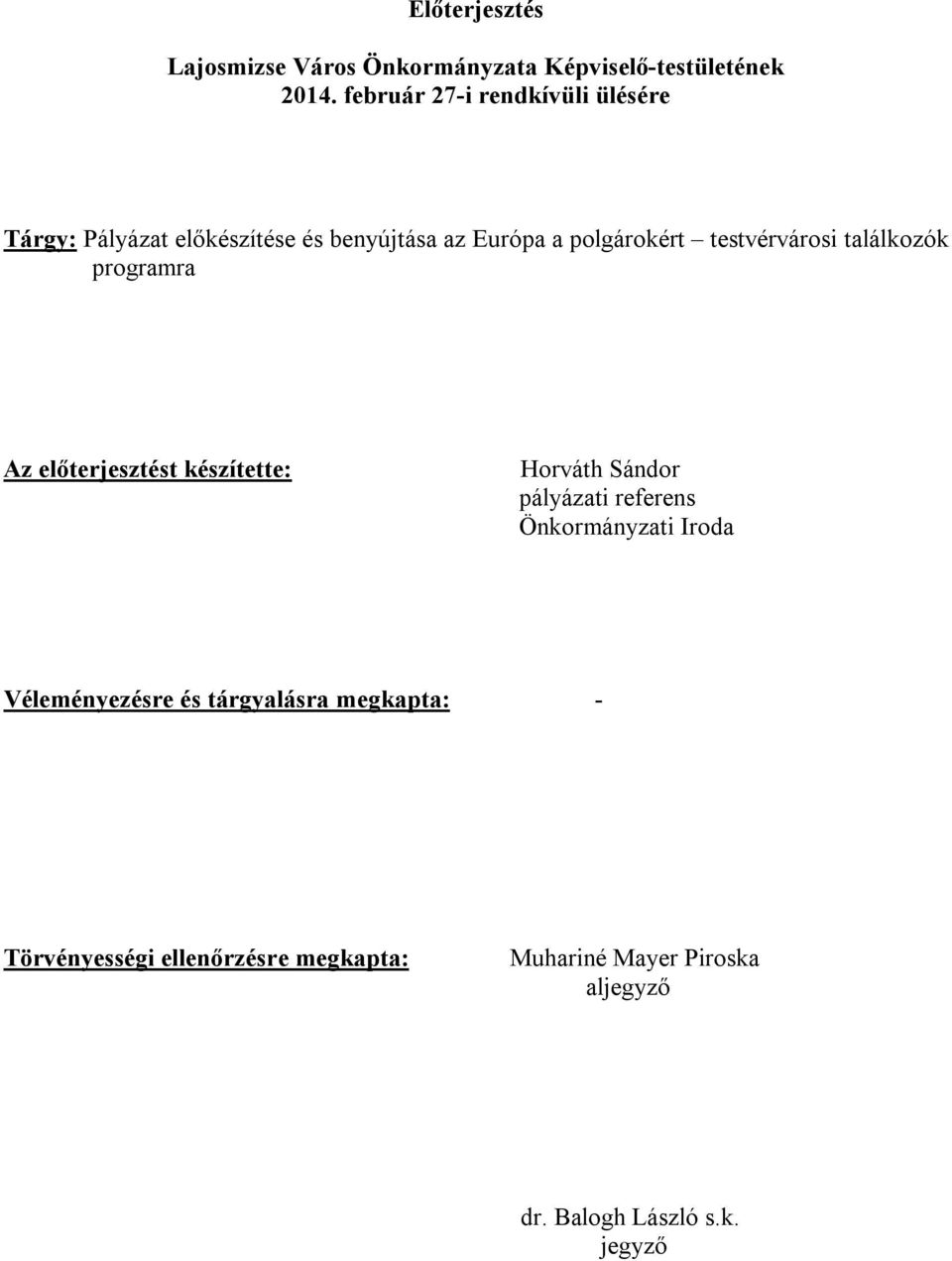 testvérvárosi találkozók programra Az előterjesztést készítette: Horváth Sándor pályázati referens