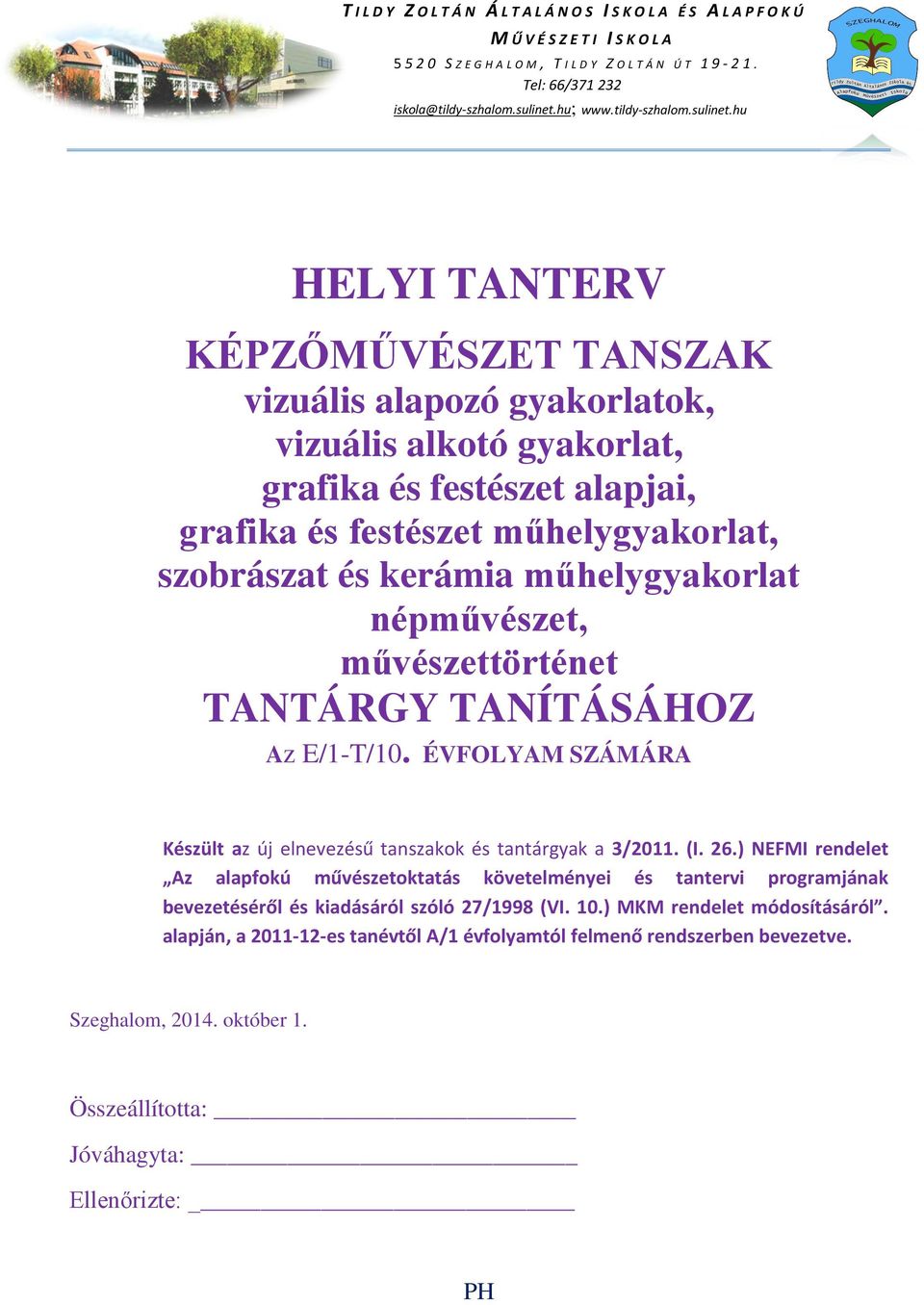 hu HELYI TANTERV KÉPZŐMŰVÉSZET TANSZAK vizuális alapozó gyakorlatok, vizuális alkotó gyakorlat, grafika és festészet alapjai, grafika és festészet műhelygyakorlat, szobrászat és kerámia