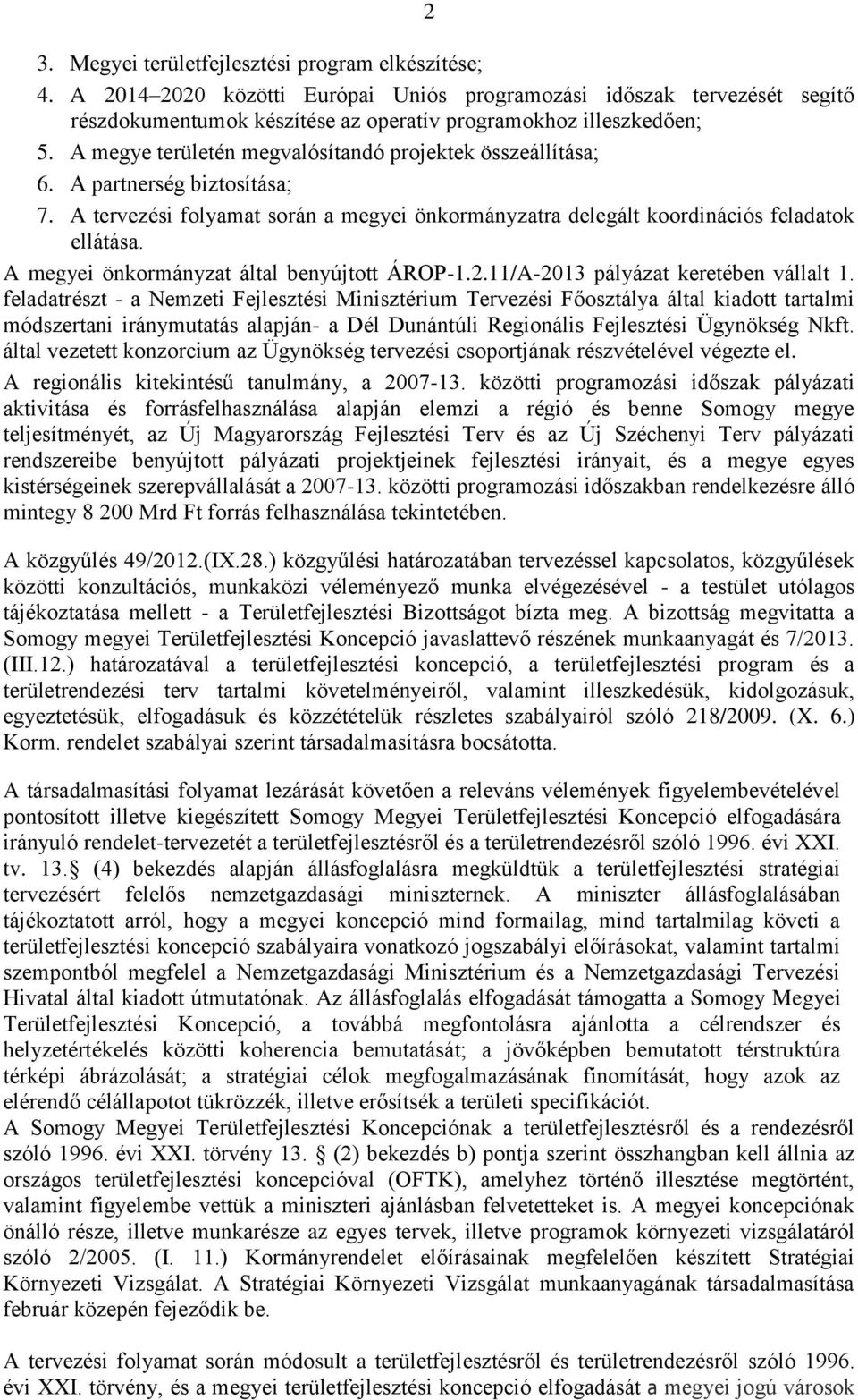 A megyei önkormányzat által benyújtott ÁROP-1.2.11/A-2013 pályázat keretében vállalt 1.