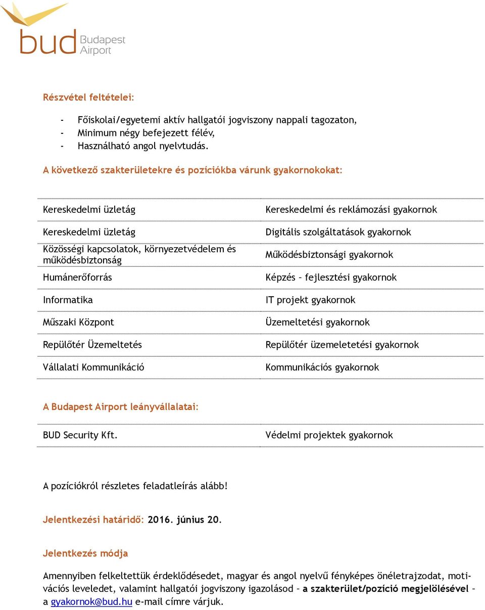 Műszaki Központ Repülőtér Üzemeltetés Vállalati Kommunikáció Kereskedelmi és reklámozási gyakornok Digitális szolgáltatások gyakornok Működésbiztonsági gyakornok Képzés fejlesztési gyakornok IT