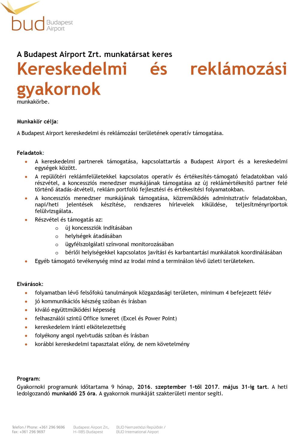 A repülőtéri reklámfelületekkel kapcsolatos operatív és értékesítés-támogató feladatokban való részvétel, a koncessziós menedzser munkájának támogatása az új reklámértékesítő partner felé történő