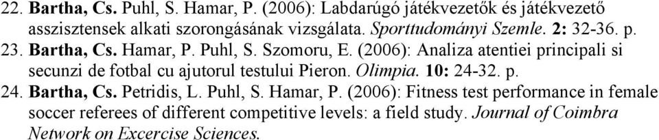 (2006): Analiza atentiei principali si secunzi de fotbal cu ajutorul testului Pieron. Olimpia. 10: 24-32. p. 24. Bartha, Cs.