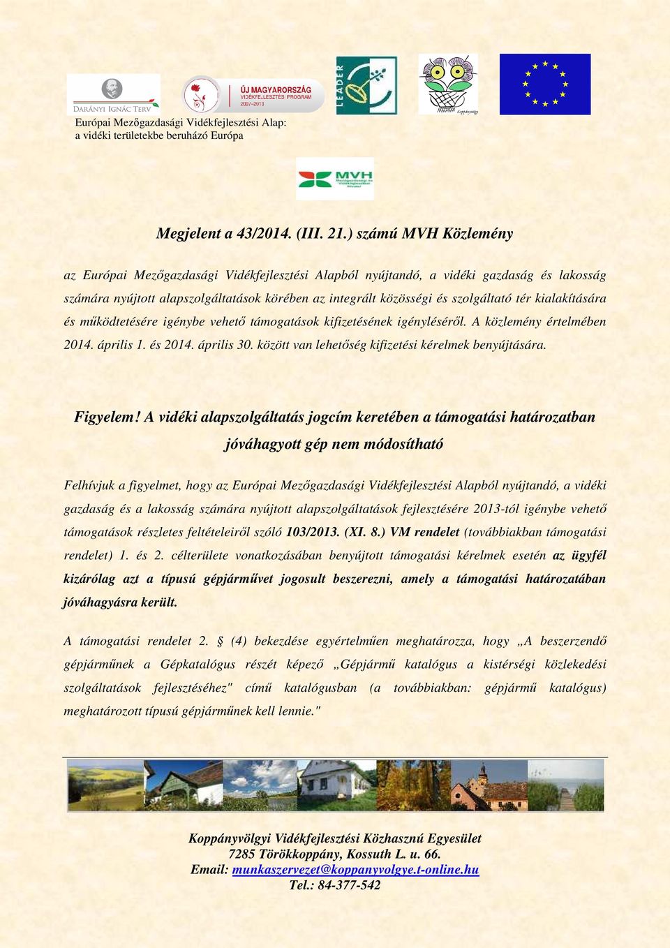 kialakítására és működtetésére igénybe vehető támogatások kifizetésének igényléséről. A közlemény értelmében 2014. április 1. és 2014. április 30.