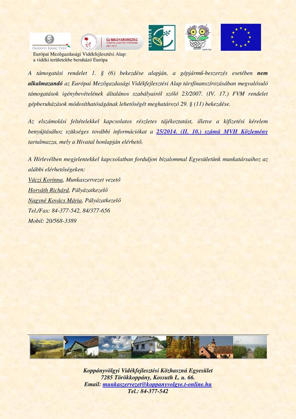 szabályairól szóló 23/2007. (IV. 17.) FVM rendelet gépberuházások módosíthatóságának lehetőségét meghatározó 29. (11) bekezdése.