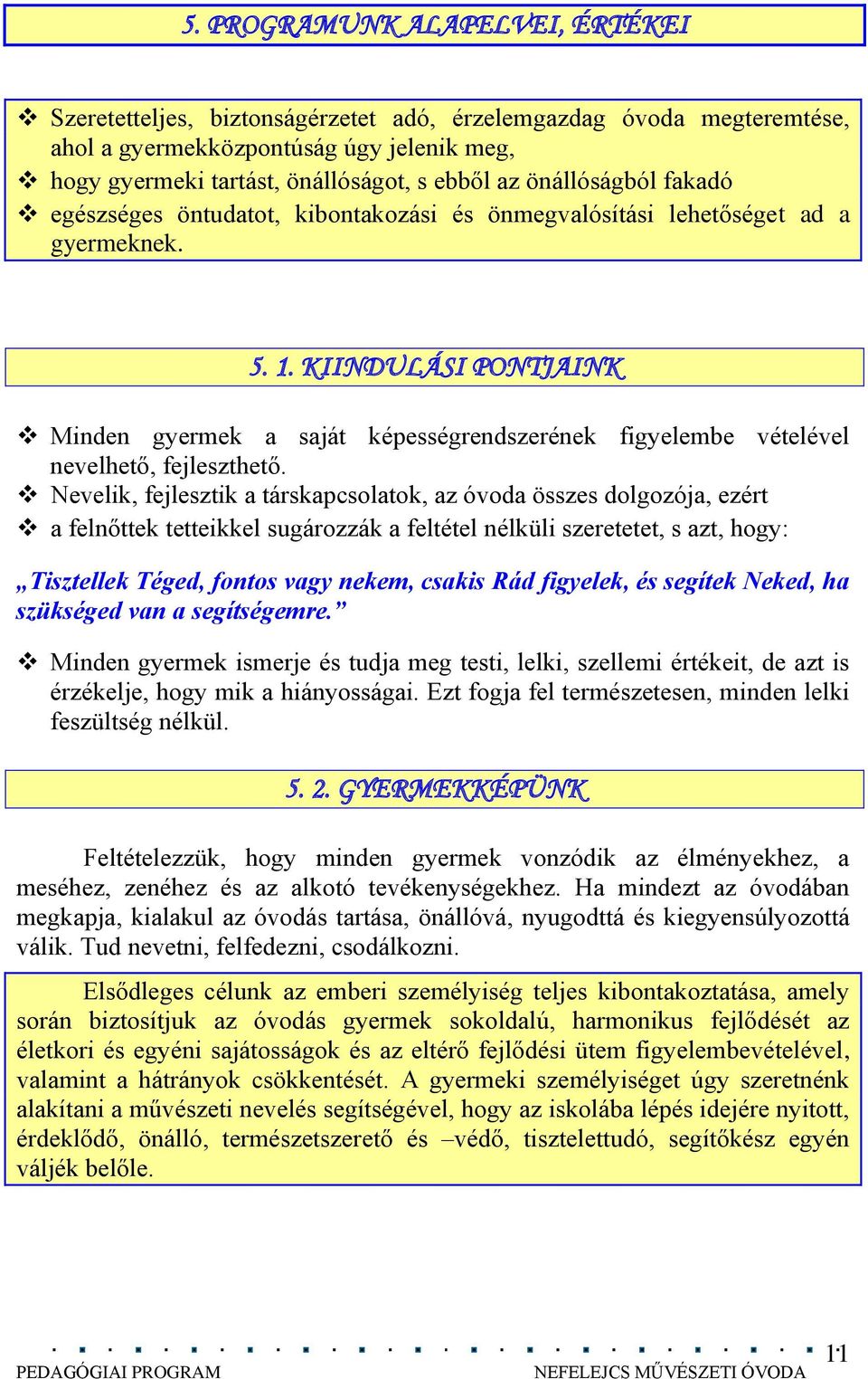 KIINDULÁSI PONTJAINK Minden gyermek a saját képességrendszerének figyelembe vételével nevelhető, fejleszthető.