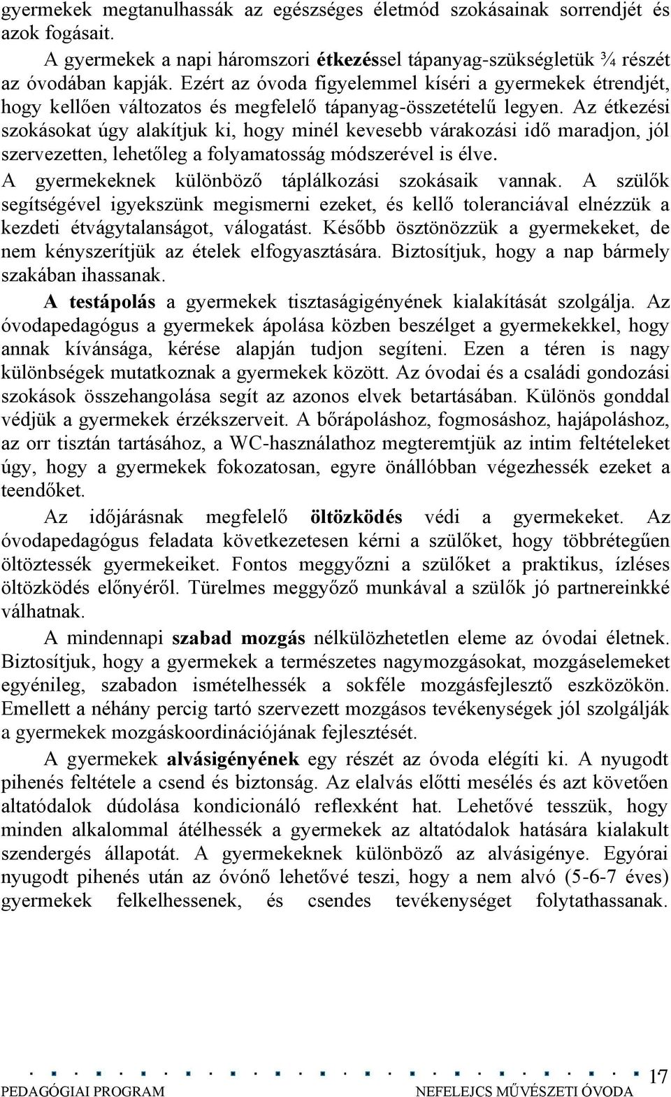 Az étkezési szokásokat úgy alakítjuk ki, hogy minél kevesebb várakozási idő maradjon, jól szervezetten, lehetőleg a folyamatosság módszerével is élve.