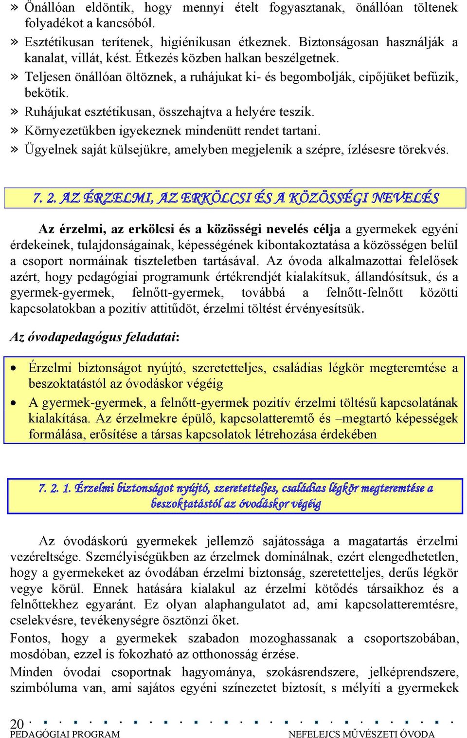 » Környezetükben igyekeznek mindenütt rendet tartani.» Ügyelnek saját külsejükre, amelyben megjelenik a szépre, ízlésesre törekvés. 7. 2.