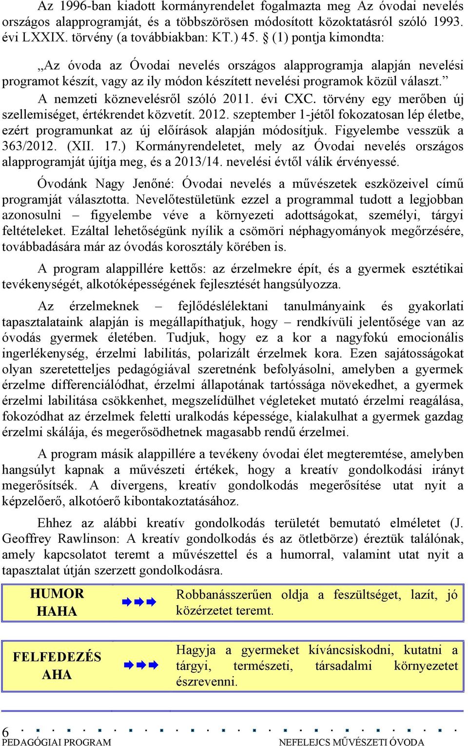 A nemzeti köznevelésről szóló 2011. évi CXC. törvény egy merőben új szellemiséget, értékrendet közvetít. 2012.
