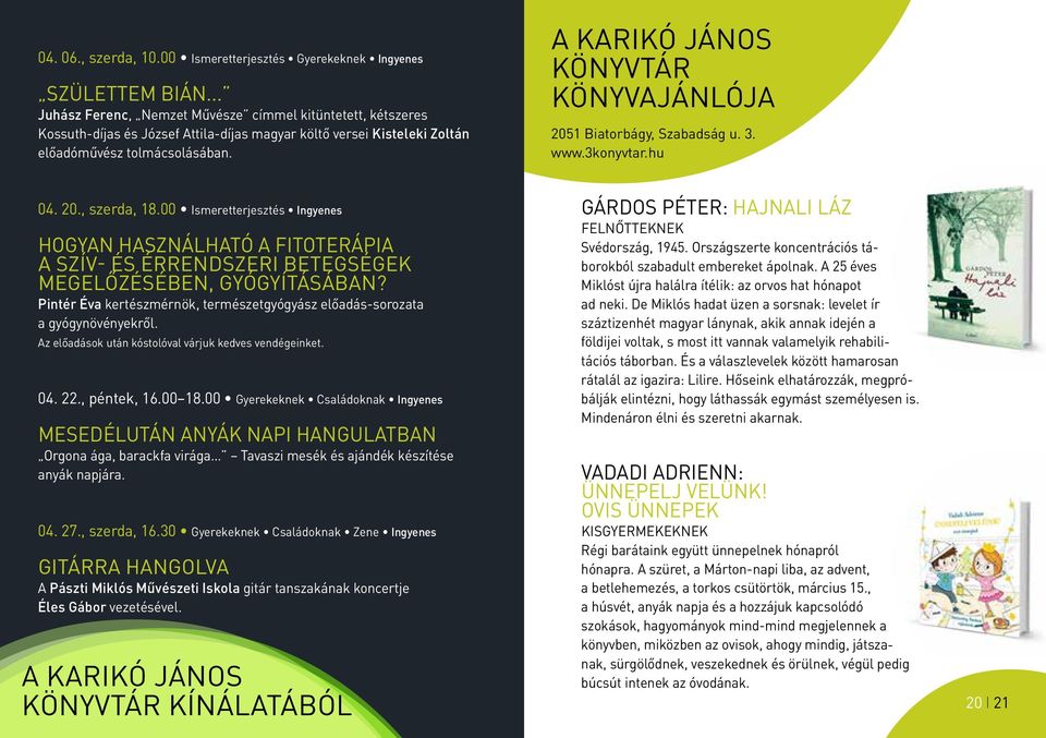 A KARIKÓ JÁNOS KÖNYVTÁR könyvajánlója 2051 Biatorbágy, Szabadság u. 3. www.3konyvtar.hu 04. 20., szerda, 18.