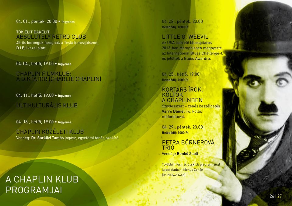 CHAPLIN FILMKLUB: A DIKTÁTOR (Charlie Chaplin) 04. 25., hétfő, 19.00 04. 11., hétfő, 19.00 Ingyenes KORTÁRS ÍRÓK, KÖLTŐK A CHAPLINBEN ULTIKULTURÁLIS KLUB 04. 18., hétfő, 19.00 Ingyenes CHAPLIN KÖZÉLETI KLUB Vendég: Dr.