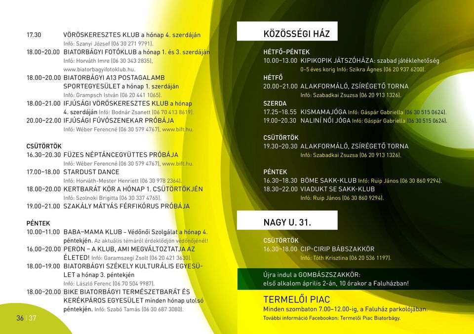 szerdáján Infó: Bodnár Zsanett (06 70 413 8619). 20.00 22.00 Ifjúsági Fúvószenekar próbája Infó: Wéber Ferencné (06 30 579 4767), www.bift.hu. Csütörtök 16.30 20.