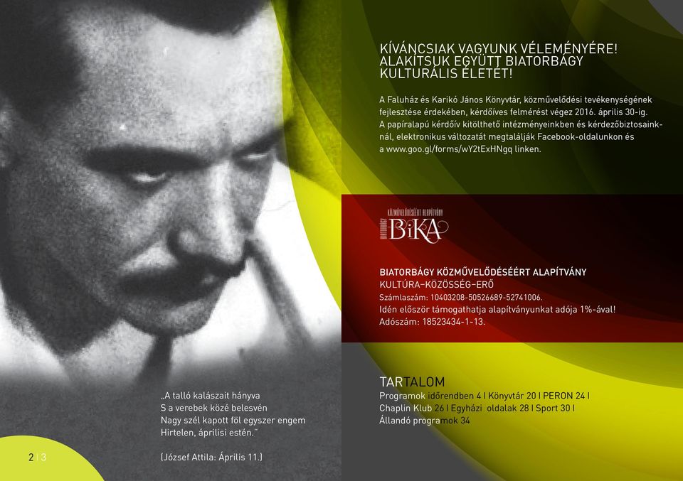 Biatorbágy Közművelődéséért Alapítvány KULTÚRA KÖZÖSSÉG ERŐ Számlaszám: 10403208-50526689-52741006. Idén először támogathatja alapítványunkat adója 1%-ával! Adószám: 18523434-1-13.