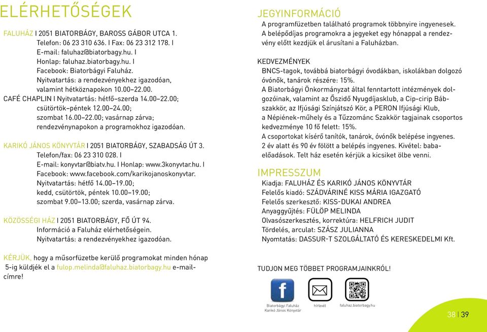 Karikó János Könyvtár l 2051 Biatorbágy, Szabadság út 3. Telefon/fax: 06 23 310 028. l E-mail: konyvtar@biatv.hu. l Honlap: www.3konyvtar.hu. l Facebook: www.facebook.com/karikojanoskonyvtar.