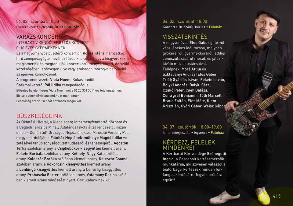 mozogva befogadni az igényes komolyzenét. A programot vezeti: Viola Noémi Kokas-tanító. Szakmai vezető: Pál Ildikó zenepedagógus.
