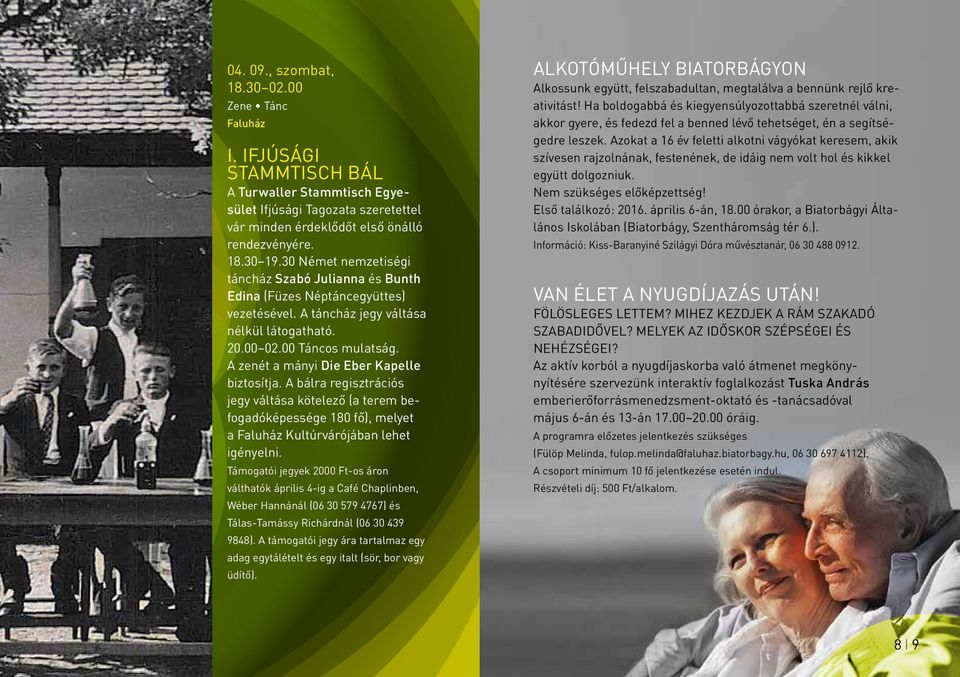 A zenét a mányi Die Eber Kapelle biztosítja. A bálra regisztrációs jegy váltása kötelező (a terem befogadóképessége 180 fő), melyet a Faluház Kultúrvárójában lehet igényelni.