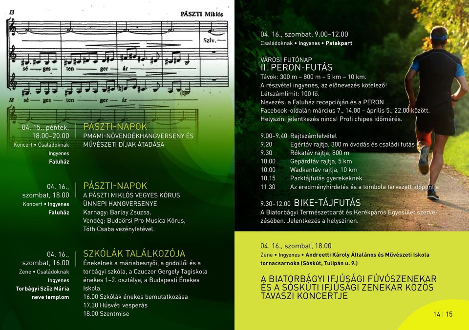 Barlay Zsuzsa. Vendég: Budaörsi Pro Musica Kórus, Tóth Csaba vezényletével. SZKÓLÁK TALÁLKOZÓJA Énekelnek a máriabesnyői, a gödöllői és a torbágyi szkóla, a Czuczor Gergely Tagiskola énekes 1 2.