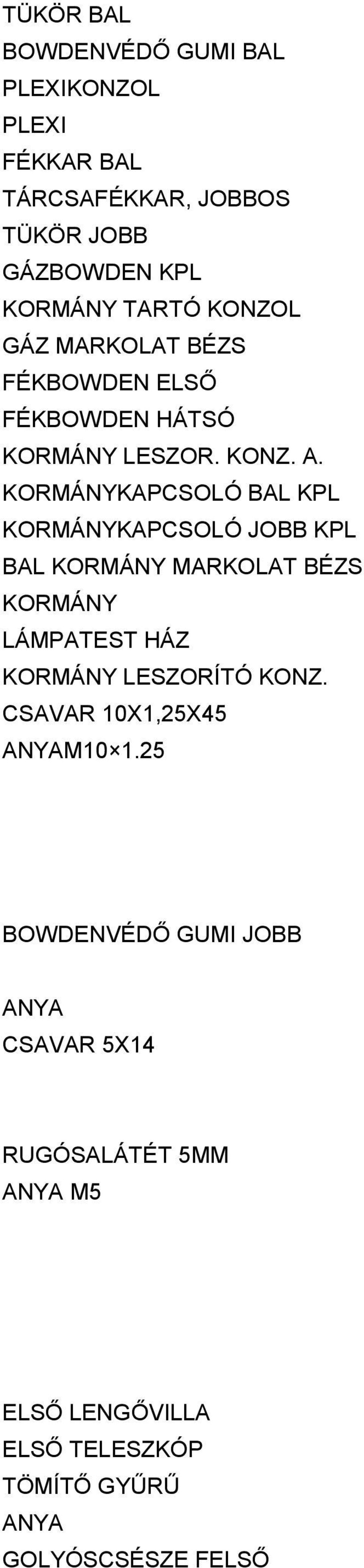 KORMÁNYKAPCSOLÓ BAL KPL KORMÁNYKAPCSOLÓ JOBB KPL BAL KORMÁNY MARKOLAT BÉZS KORMÁNY LÁMPATEST HÁZ KORMÁNY LESZORÍTÓ KONZ.