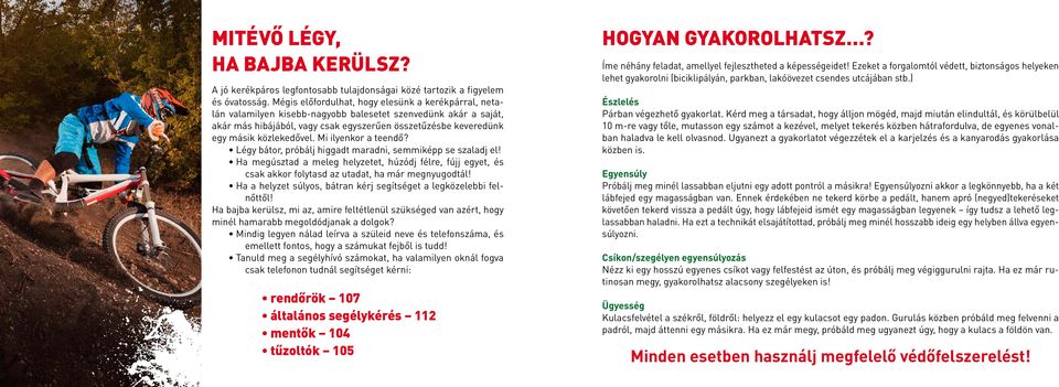 közlekedővel. Mi ilyenkor a teendő? Légy bátor, próbálj higgadt maradni, semmiképp se szaladj el!