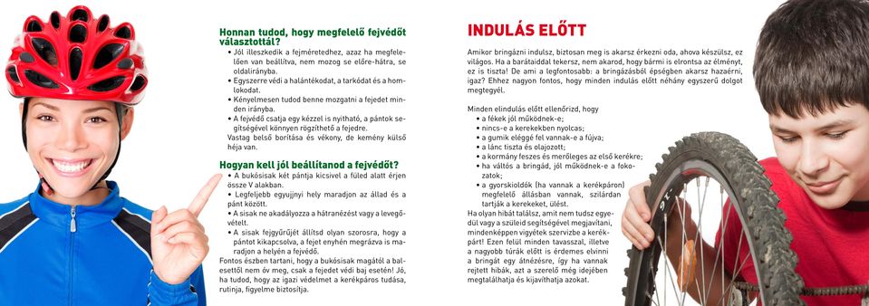 A fejvédő csatja egy kézzel is nyitható, a pántok segítségével könnyen rögzíthető a fejedre. Vastag belső borítása és vékony, de kemény külső héja van. Hogyan kell jól beállítanod a fejvédőt?