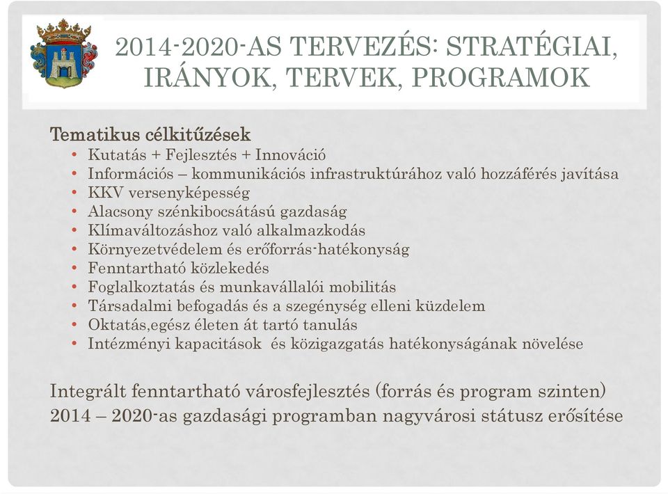 közlekedés Foglalkoztatás és munkavállalói mobilitás Társadalmi befogadás és a szegénység elleni küzdelem Oktatás,egész életen át tartó tanulás Intézményi kapacitások