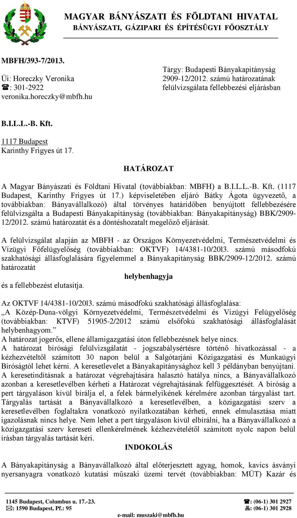 HATÁROZAT A Magyar Bányászati és Földtani Hivatal (továbbiakban: MBFH) a B.I.L.L.-B. Kft. (1117 Budapest, Karinthy Frigyes út 17.