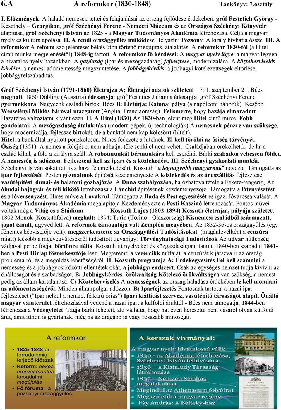 Könyvtár alapítása, gróf Széchenyi István az 1825 - a Magyar Tudományos Akadémia létrehozása. Célja a magyar nyelv és kultúra ápolása. II. A rendi országgyűlés működése Helyszín: Pozsony.