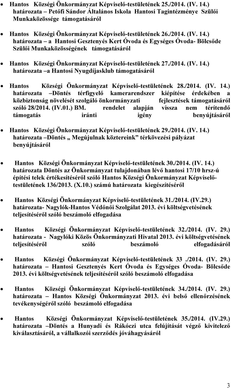 ) határozata a Hantosi Gesztenyés Kert Óvoda és Egységes Óvoda- Bölcsőde Szülői Munkaközösségének támogatásáról Hantos Községi Önkormányzat Képviselő-testületének 27./2014. (IV. 14.