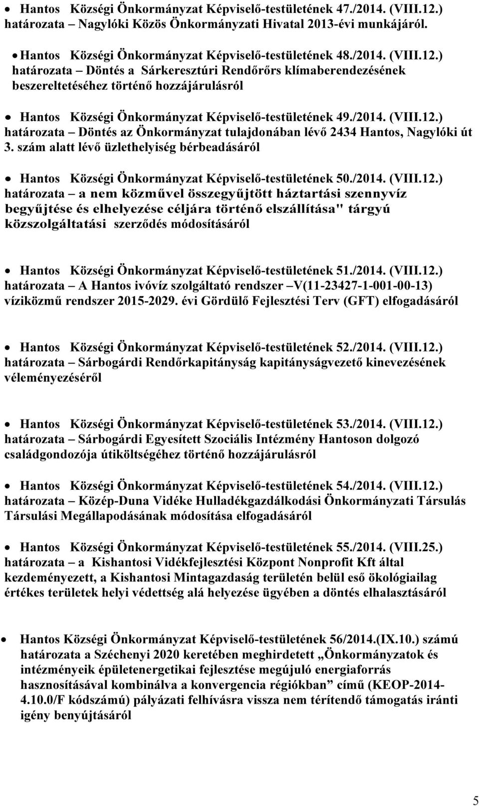 szám alatt lévő üzlethelyiség bérbeadásáról Hantos Községi Önkormányzat Képviselő-testületének 50./2014. (VIII.12.