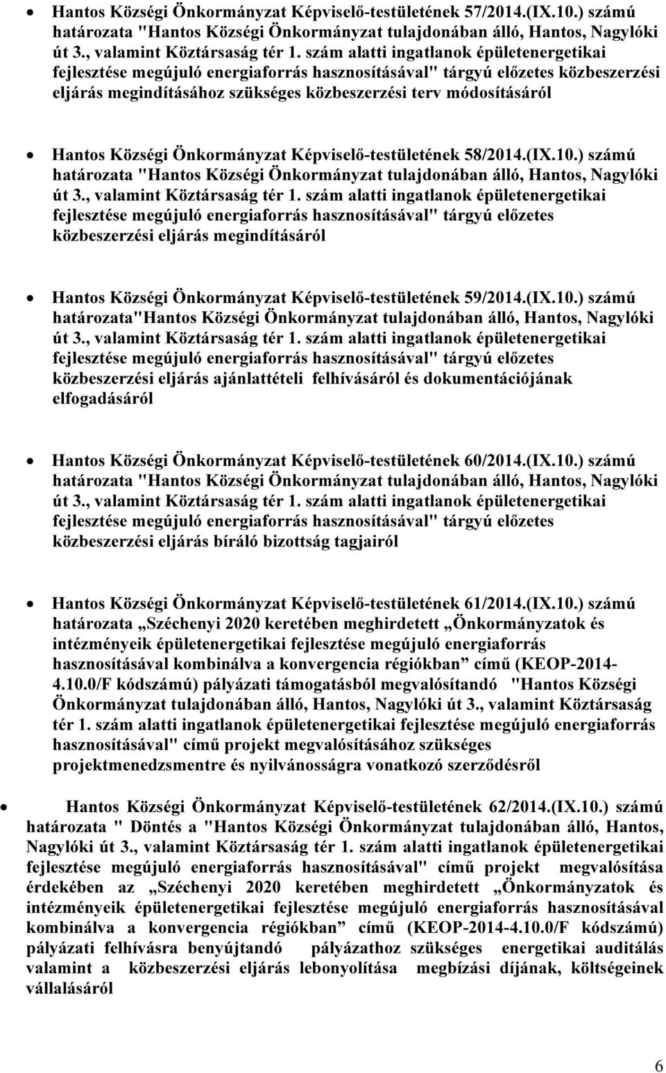 Községi Önkormányzat Képviselő-testületének 58/2014.(IX.10.) számú határozata "Hantos Községi Önkormányzat tulajdonában álló, Hantos, Nagylóki út 3., valamint Köztársaság tér 1.
