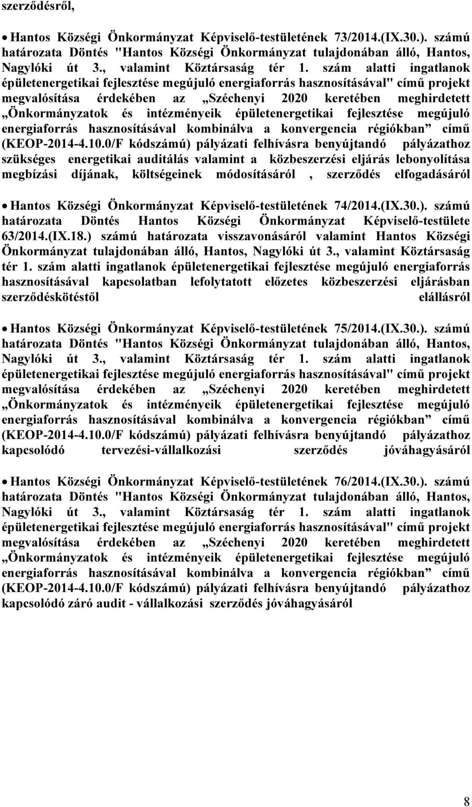 szám alatti ingatlanok épületenergetikai fejlesztése megújuló energiaforrás hasznosításával" című projekt megvalósítása érdekében az Széchenyi 2020 keretében meghirdetett Önkormányzatok és