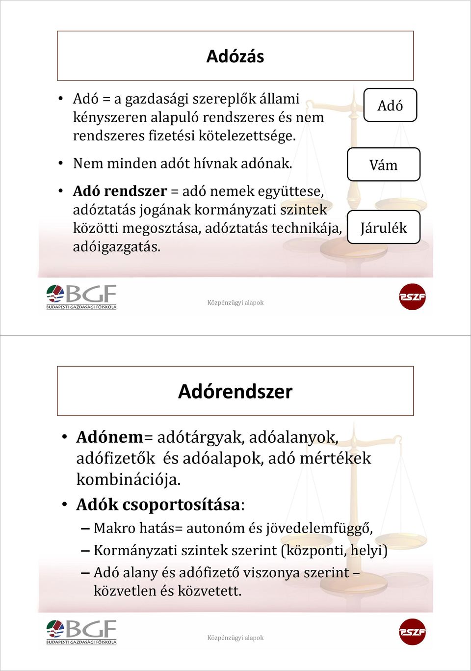 Adó rendszer= adó nemek együttese, adóztatás jogának kormányzati szintek közötti megosztása, adóztatás technikája, adóigazgatás.