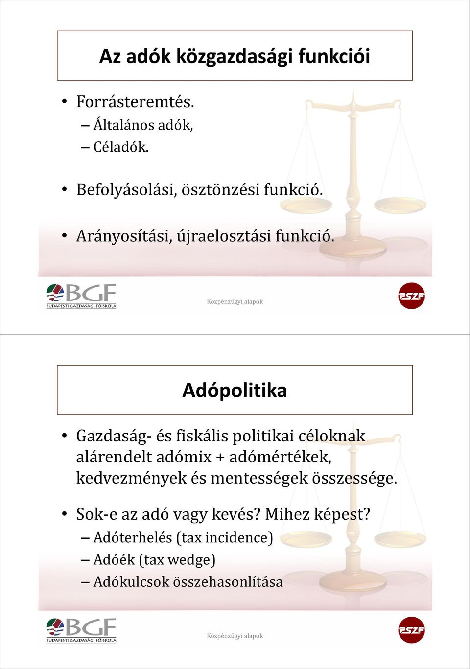 Adópolitika Gazdaság-és fiskális politikai céloknak alárendelt adómix + adómértékek,