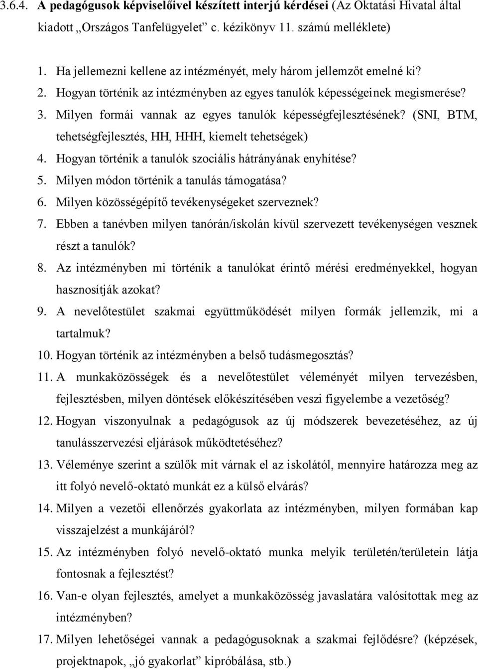 Milyen formái vannak az egyes tanulók képességfejlesztésének? (SNI, BTM, tehetségfejlesztés, HH, HHH, kiemelt tehetségek) 4. Hogyan történik a tanulók szociális hátrányának enyhítése? 5.