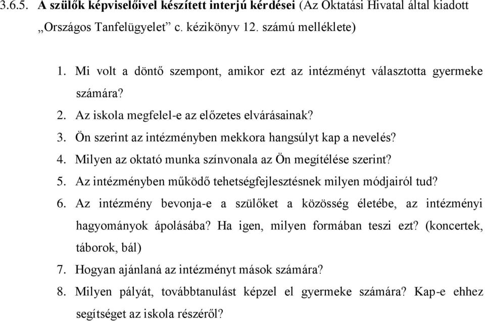 Milyen az oktató munka színvonala az Ön megítélése szerint? 5. Az intézményben működő tehetségfejlesztésnek milyen módjairól tud? 6.