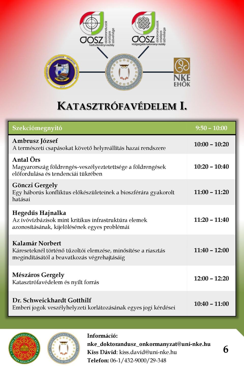 tendenciái tükrében Gönczi Gergely Egy háborús konfliktus előkészületeinek a bioszférára gyakorolt hatásai Hegedűs Hajnalka Az ivóvízbázisok mint kritikus infrastruktúra elemek azonosításának,