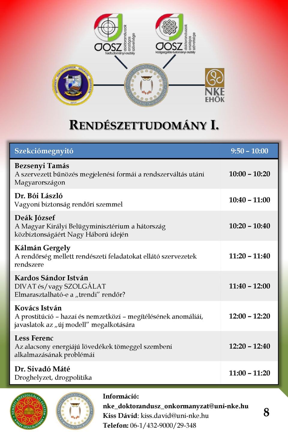 feladatokat ellátó szervezetek rendszere Kardos Sándor István DIVAT és/vagy SZOLGÁLAT Elmarasztalható-e a trendi rendőr?