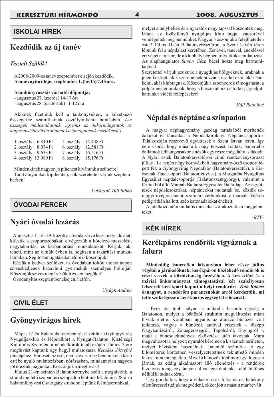 (csütörtök) 11-12 óra Akiknek fizetniük kell a tankönyvekért, a következő összegekre számíthatnak osztályonkénti bontásban.