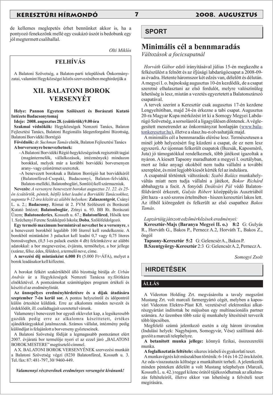 BALATONI BOROK VERSENYÉT Helye: Pannon Egyetem Szőlészeti és Borászati Kutató Intézete Badacsonytomaj Ideje: 2008. augusztus 28. (csütörtök) 9.